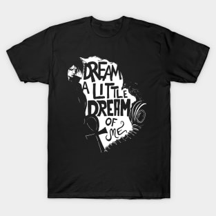 Dream a little dream of me. T-Shirt